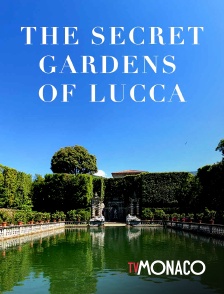TV Monaco - Les jardins secrets de Lucca