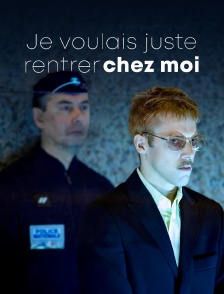 Je voulais juste rentrer chez moi