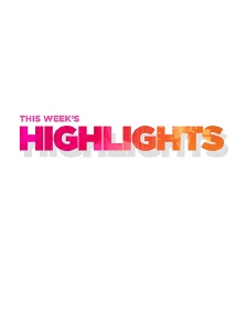 This Week's Highlights