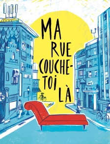 Ma rue couche toi-là
