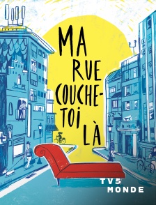 TV5MONDE - Ma rue couche toi-là