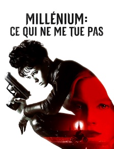 Millenium : ce qui ne me tue pas