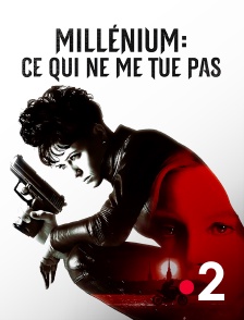 France 2 - Millenium : ce qui ne me tue pas