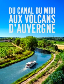 Du canal du Midi aux volcans d'Auvergne