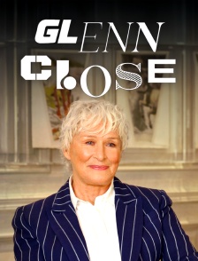 Glenn Close, l'art de la transformation
