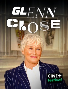 CINE+ Festival - Glenn Close, l'art de la transformation