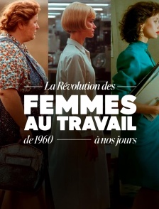 La révolution des femmes au travail, de 1960 à nos jours