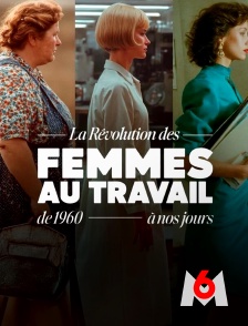M6 - La révolution des femmes au travail, de 1960 à nos jours