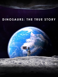 Dinosaurs : The True Story
