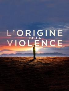 L'origine de la violence