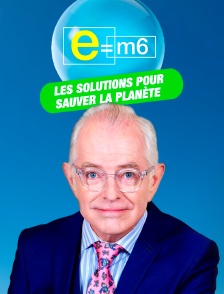 e=m6 : les solutions pour sauver la planète