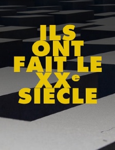 Ils ont fait le XXe siècle