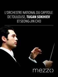 Mezzo - L'Orchestre National du Capitole de Toulouse, Tugan Sokhiev et Seong-Jin Cho