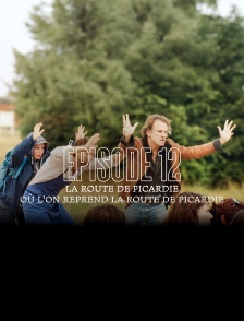 Episode 12 : LA ROUTE DE PICARDIE - Où l’on reprend la route de Picardie