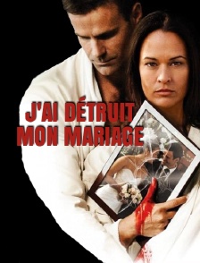J'ai détruit mon mariage