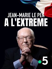 France 5 - Jean-Marie Le Pen : à l'extrême