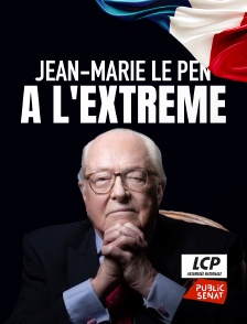 LCP Public Sénat - Jean-Marie Le Pen : à l'extrême