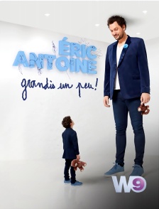 W9 - Eric Antoine : grandis un peu !