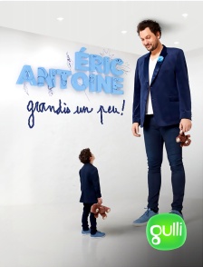 Gulli - Eric Antoine : grandis un peu !