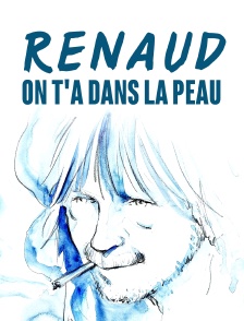 Renaud, on t'a dans la peau
