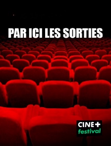 CINE+ Festival - Par ici les sorties