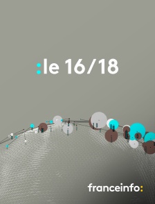 franceinfo: - Le 16/18