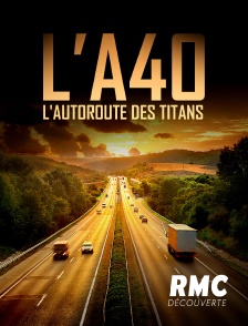 L'A40, l'autoroute des titans