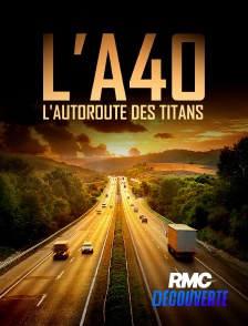 RMC Découverte - L'A40, l'autoroute des titans