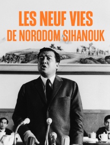 Les neuf vies de Norodom Sihanouk