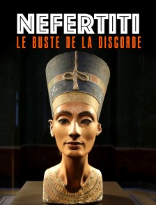Néfertiti : Le buste de la discorde