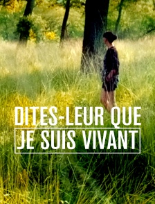 Dites-leur que je suis vivant