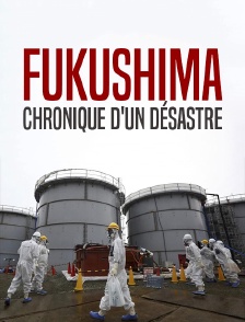 Fukushima, chronique d'un désastre