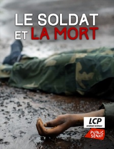 LCP Public Sénat - Le soldat et la mort