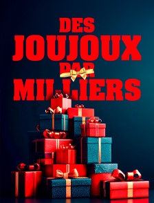 Des joujoux par milliers