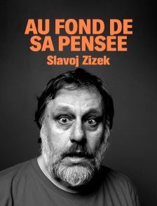 Au fond de sa pensée : Slavoj Žižek