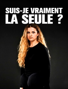 Suis-je vraiment la seule ?