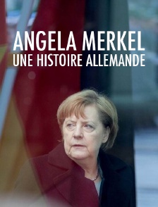Angela Merkel, une histoire allemande