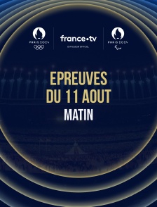 Paris 2024 - Epreuves du 11 août : Session du matin
