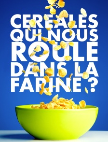 Céréales : qui nous roule dans la farine ?