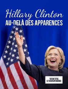 Toute l'Histoire - Hillary Clinton, au-delà des apparences