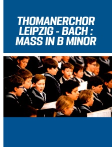 Jean-Sébastien Bach : Messe en si mineur - Tommanerchor Leipzig