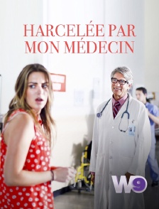 W9 - Harcelée par mon médecin