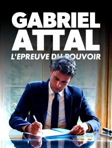 Gabriel Attal, l'épreuve du pouvoir