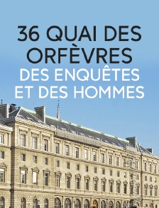36 quai des Orfèvres, des enquêtes et des hommes