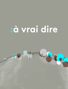 A vrai dire