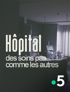 France 5 - Hôpital, des soins pas comme les autres