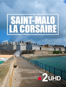 France 2 UHD - Saint-Malo la corsaire