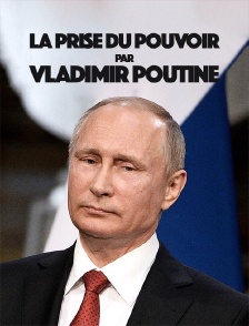 La prise du pouvoir par Vladimir Poutine