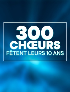 300 chœurs fêtent leurs 10 ans