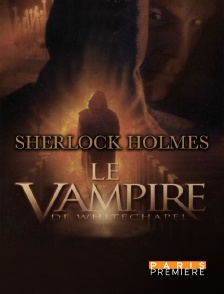 Paris Première - Sherlock Holmes: le vampire de Whitechapel